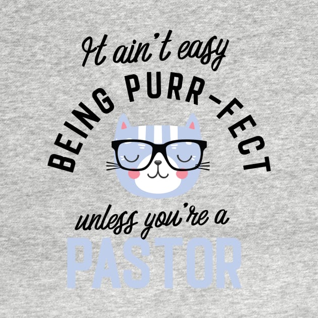 Pastor Cat Gifts for Cat Lovers - It ain't easy being Purr Fect by BetterManufaktur